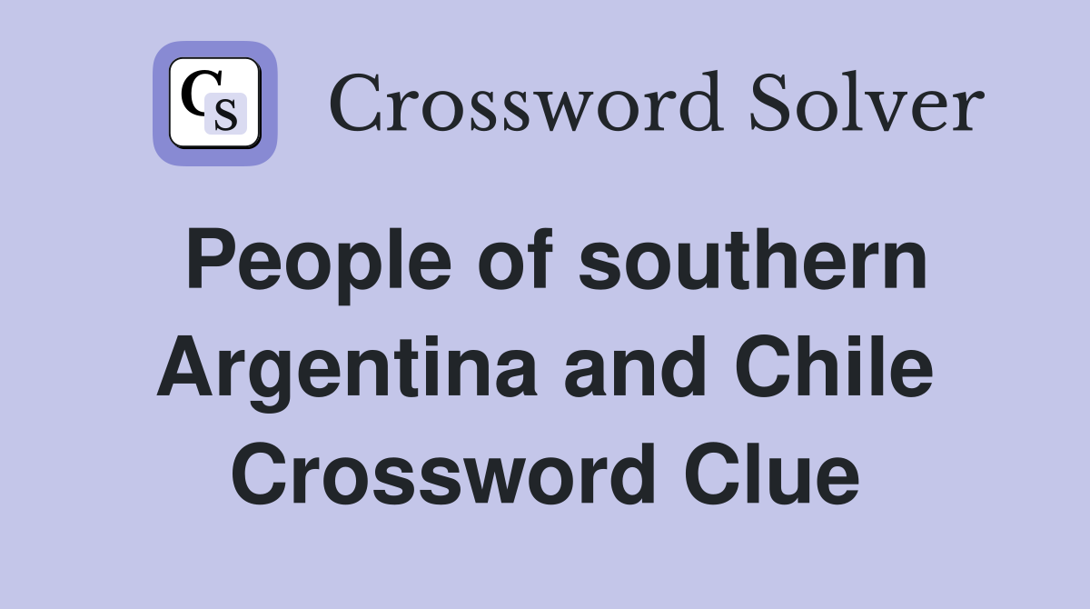 People of southern Argentina and Chile Crossword Clue Answers